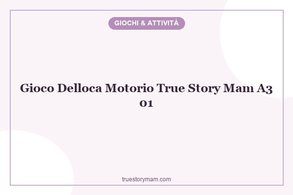 gioco-delloca-motorio-_true-story-mam_a3-01
