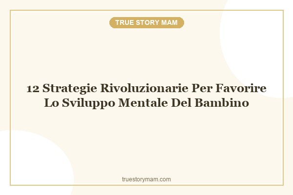 12-strategie-rivoluzionarie-per-favorire-lo-sviluppo-mentale-del-bambino 12-strategie-rivoluzionarie-per-favorire-lo-sviluppo-mentale-del-bambino