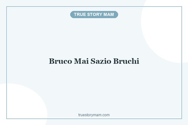 IL BRUCO MAI SAZIO